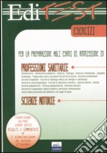 Editest. Esercizi per la preparazione agli esami di ammissione in professioni sanitarie, scienze motorie libro