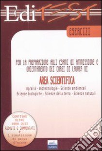 Editest. Esercizi per la preparazione agli esami di ammissione e orientamento dei corsi di laurea di area scientifica libro