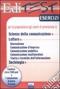 Editest. Esercizi per la preparazione agli esami di ammissione in scienze della comunicazione; lettere; sociologia libro