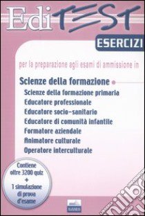 Editest. Esercizi per la preparazione agli esami di ammissione in scienze della formazione... libro