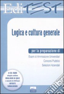 Editest. Logica e cultura generale per la preparazione di esami di ammissione universitari, concorsi pubblici, selezioni aziendali. Con CD-ROM libro