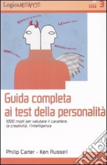 Guida completa ai test della personalità. 1000 modi per valutare il carattere, la creatività, l'intelligenza libro di Carter Philip; Russel Ken