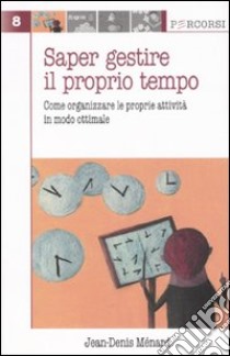 Saper gestire il proprio tempo libro di Ménard Jean-Denis