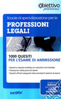 Scuole di specializzazione per le professioni legali. 1000 quesiti per l'esame di ammissione libro