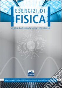 Esercizi di fisica. Guida ragionata alla soluzione libro