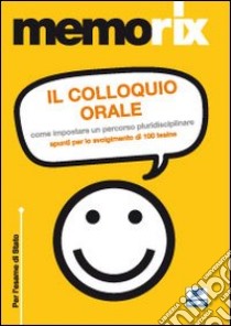 Il colloquio orale. Come impostare un percorso pluridisciplinare. Spunti per lo svolgimento di 100 tesine libro di Guardasole Cristina