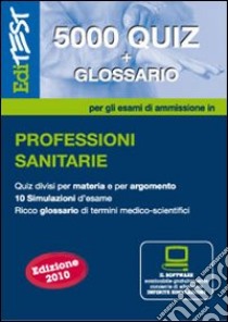 EdiTEST 5000 quiz. Con glossario per le professioni sanitarie. Per la preparazione ai test di ammissione. Con software di simulazione libro