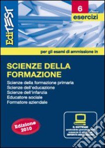 EdiTEST 6. Esercizi. Scienze della formazione. Per la preparazione ai test di ammissione. Con software di simulazione libro