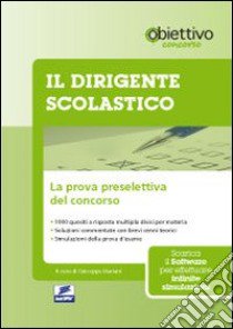 Il dirigente scolastico. La prova preselettiva del concorso. Con software libro