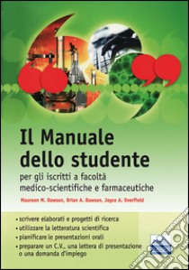 Il manuale dello studente per iscritti a Facoltà medico-scientifiche e farmaceutiche libro di Dawson Maureen M.; Dawson Brian A.; Overfield Joyce A.