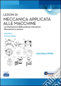 Lezioni di meccanica applicata alle macchine. Vol. 2: La trasmissione della potenza meccanica libro di Della Pietra Lelio