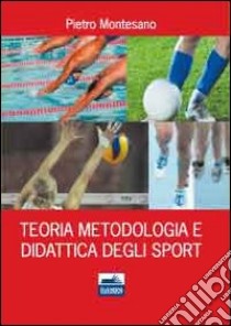 Teoria, metodologia e didattica degli sport libro di Montesano Pietro