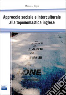 Approccio sociale e interculturale alla toponomastica inglese libro di Cipri Manuela