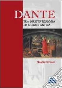 Dante tra diritto, teologia ed esegesi antica libro di Di Fonzo Claudia