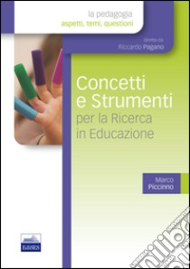 Concetti e strumenti per la ricerca in educazione libro di Piccinno Marco