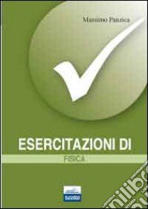 Esercitazioni di fisica libro di Panzica Massimo