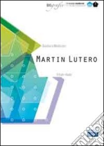 Martin Lutero. Il frate ribelle. Il mondo moderno libro di Montinaro Gianluca