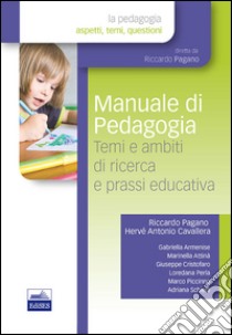 Manuale di pedagogia. Temi e ambiti di ricerca e prassi educativa libro