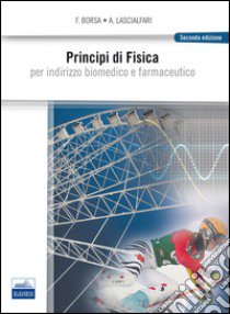 Principi di fisica. Per indirizzo biomedico e farmaceutico libro di Borsa Ferdinando; Lascialfari Alessandro