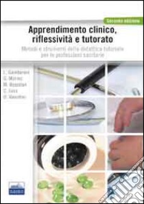 Apprendimento clinico, riflessività e tutorato. Metodo e strumenti della didattica tutoriale per le professioni sanitarie libro