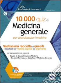 10000 quiz di medicina generale. Per specializzazioni mediche. Con software di simulazione libro