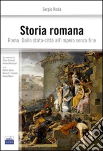 Storia romana. Roma dallo stato-città all'impero senza fine libro di Roda Sergio; Giorcelli Silvia; Pellizzari Andrea