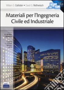 Materiali per l'ingegneria civile ed industriale. Con e-book libro di Callister William D.; Rethwisch David G.