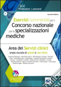 Esercizi commentati per il concorso nazionale per le specializzazioni mediche. Area dei serivizi clinici. Con software libro di Pasculli M. (cur.)