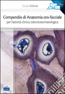 Compendio di anatomia oro-facciale per l'attività clinica odontostomatologica libro di Dellavia Claudia