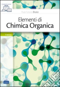 Elementi di chimica organica. Con e-book libro di Bruice Paula Yurkanis