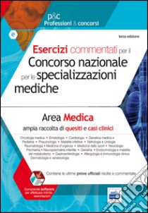 Esercizi commentati per il concorso nazionale per le specializzazioni mediche. Area medica. Con software di simulazione libro