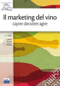 Il marketing del vino. Capire decidere agire libro di Galletto Luigi; Malorgio Giulio; Pomarici Eugenio; Gregori M. (cur.)