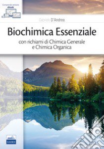 Biochimica essenziale con richiami di chimica generale e chimica organica libro di D'Andrea Gabriele