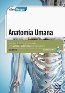 Anatomia umana. Raccolta di quesiti a risposta multipla per la verifica e l'autoverifica degli apprendimenti SSD Bio-16. Con software di simulazione libro