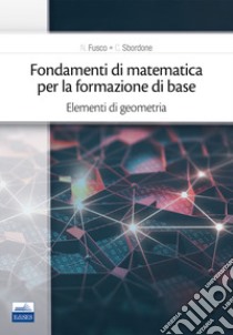 Fondamenti di matematica per la formazione di base. Vol. 2: Elementi di geometria libro di Sbordone Carlo; Sbordone Francesco