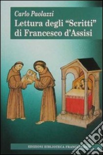 Lettura degli «Scritti» di Francesco d'Assisi libro di Paolazzi Carlo