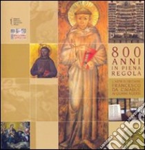 Ottocento anni in piena regola. L'arte di seguire Francesco da Cimabue ai giorni nostri. Catalogo della mostra libro di Giorgi R. (cur.)