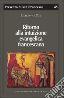 Ritorno alla intuizione evangelica francescana libro di Bini Giacomo; Canali P. (cur.)