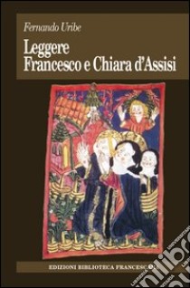 Leggere Francesco e Chiara D'Assisi libro di Uribe Fernando