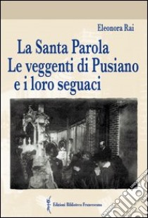 La Santa Parola. Le veggenti di Pusiano e i loro seguaci libro di Rai Eleonora