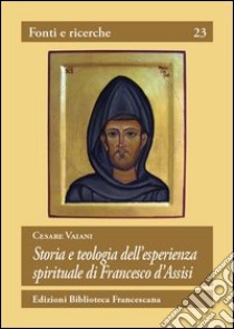 Storia e teologia dell'esperienza spirituale di San Francesco d'Assisi libro di Vaiani Cesare