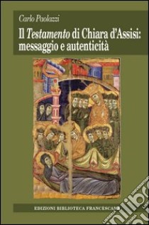 Testamento di Chiara d'Assisi: messaggio e autenticità libro di Paolazzi Carlo