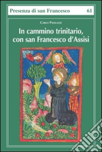 In cammino trinitario, con san Francesco d'Assisi libro di Paolazzi Carlo