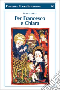 Per Francesco e Chiara libro di Accrocca Felice