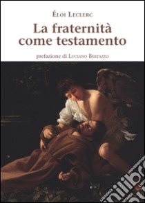 La fraternità come testamento libro di Leclerc Éloi