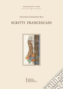 Scritti francescani libro di Bigi Cherubino; Ghisalberti Alessandro; Cavicchioli C. (cur.)