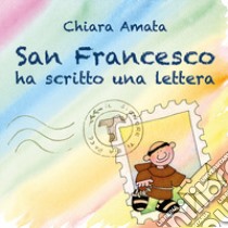 San Francesco ha scritto una lettera libro di Tognali Chiara Amata