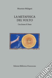 La metafisica del volto. Una lettura di Dante libro di Malaguti Maurizio