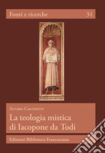 La teologia mistica di Iacopone da Todi libro di Cacciotti Alvaro