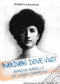 Mandami dove vuoi libro di Grazzani Roberta